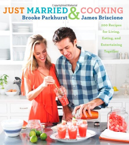 Just Married and Cooking: 200 Recipes for Living, Eating, and Entertaining Together - 3773