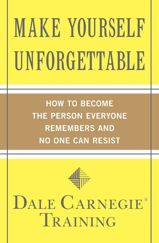 Make Yourself Unforgettable: How to Become the Person Everyone Remembers and No One Can Resist (Dale Carnegie Books) - 422