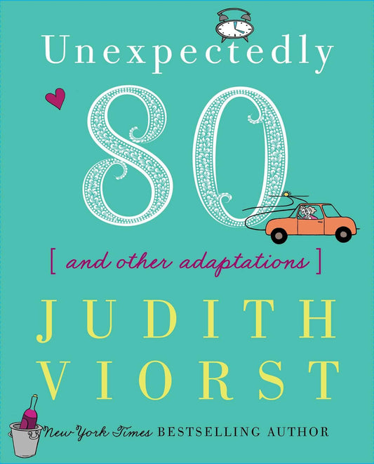 Unexpectedly Eighty: And Other Adaptations (Judith Viorst's Decades) - 2961