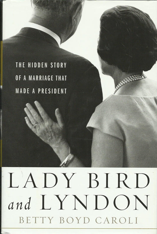 Lady Bird and Lyndon: The Hidden Story of a Marriage That Made a President