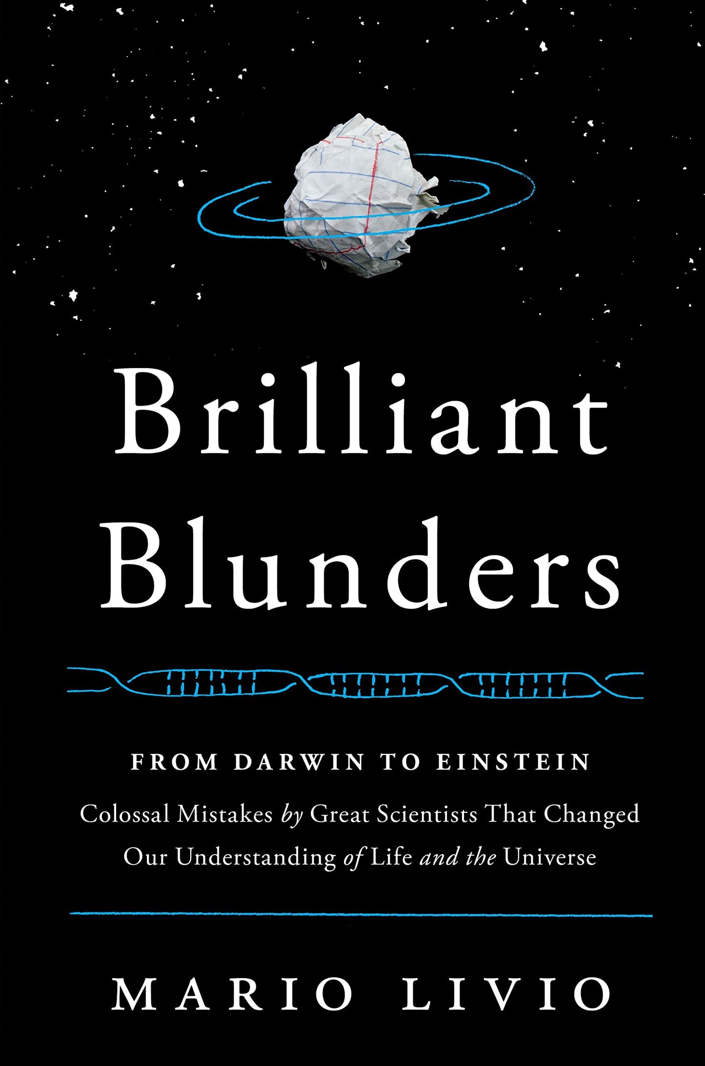 Brilliant Blunders: From Darwin to Einstein - Colossal Mistakes by Great Scientists That Changed Our Understanding of Life and the Universe