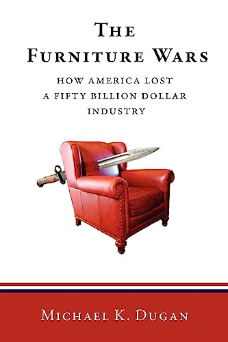 The Furniture Wars: How America Lost a 50 Billion Dollar Industry - 5758
