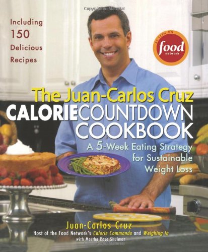 The Juan-Carlos Cruz Calorie Countdown Cookbook: A 5-Week Eating Strategy for Sustainable Weight Loss