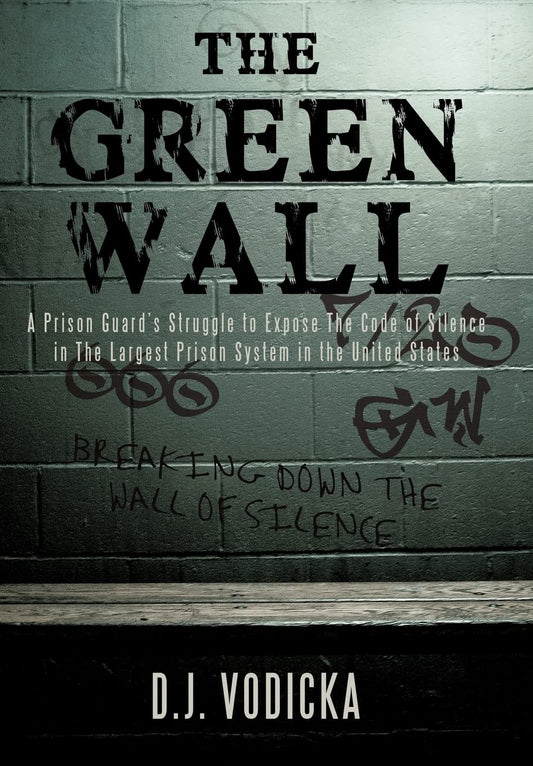 The Green Wall: The Story of a Brave Prison Guard's Fight Against Corruption Inside the United States' Largest Prison System - 7067