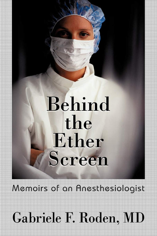 Behind the Ether Screen: Memoirs of an Anesthesiologist