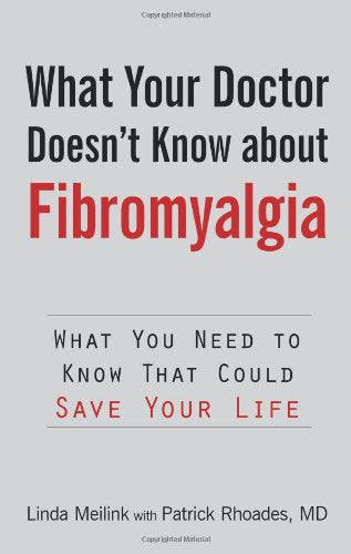 What Your Doctor Doesn't Know About Fibromyalgia: What You Need to Know That Could Save Your Life