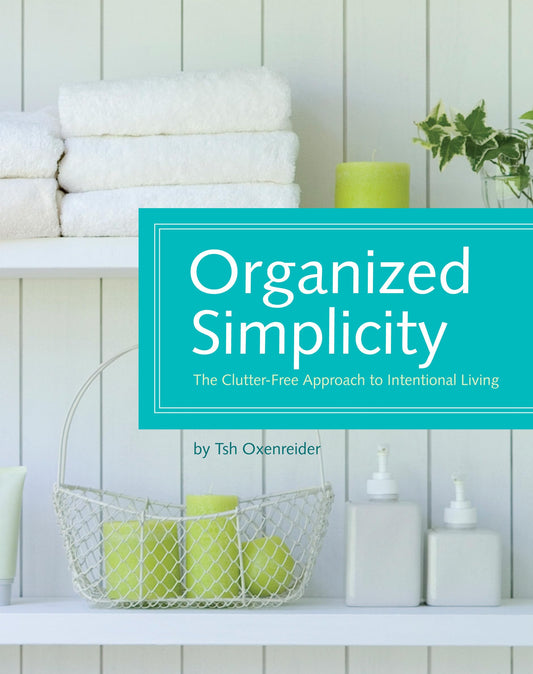 Organized Simplicity: The Clutter-Free Approach to Intentional Living - 1605