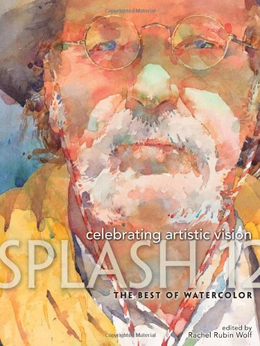 Splash 12 The Best of Watercolor: Celebrating Artistic Vision