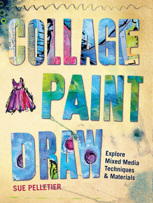 Collage, Paint, Draw: Explore Mixed Media Techniques and Materials