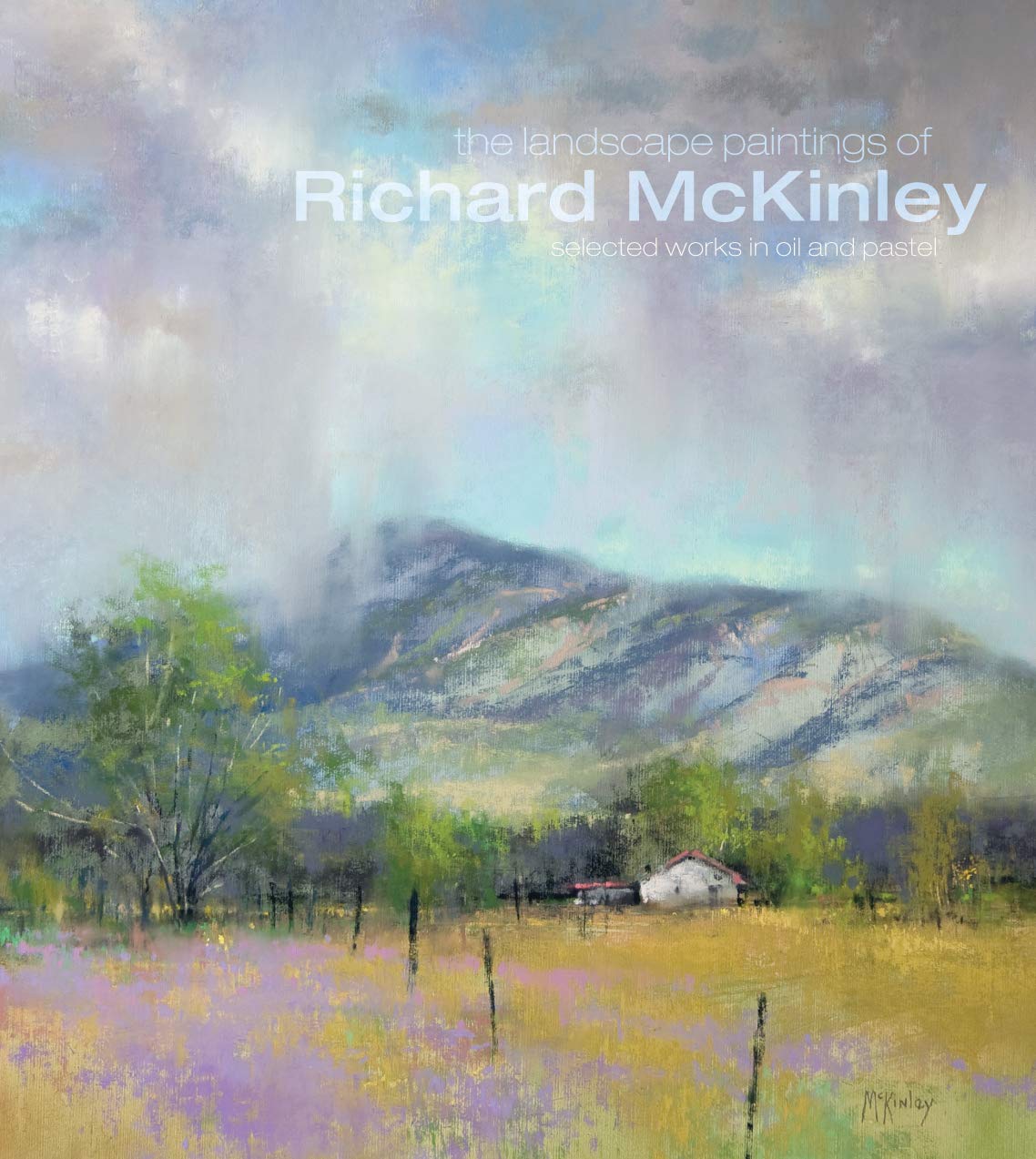 The Landscape Paintings of Richard McKinley: Selected Works in Oil and Pastel