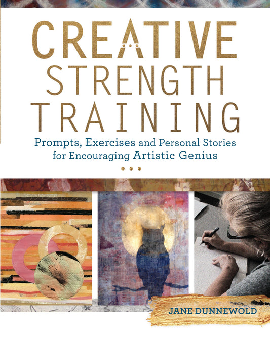 Creative Strength Training: Prompts, Exercises and Personal Stories for Encouraging Artistic Genius - 2582