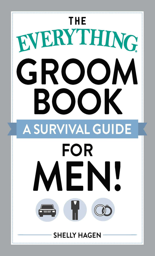 The Everything Groom Book: A survival guide for men! (Everything Series) - 1525