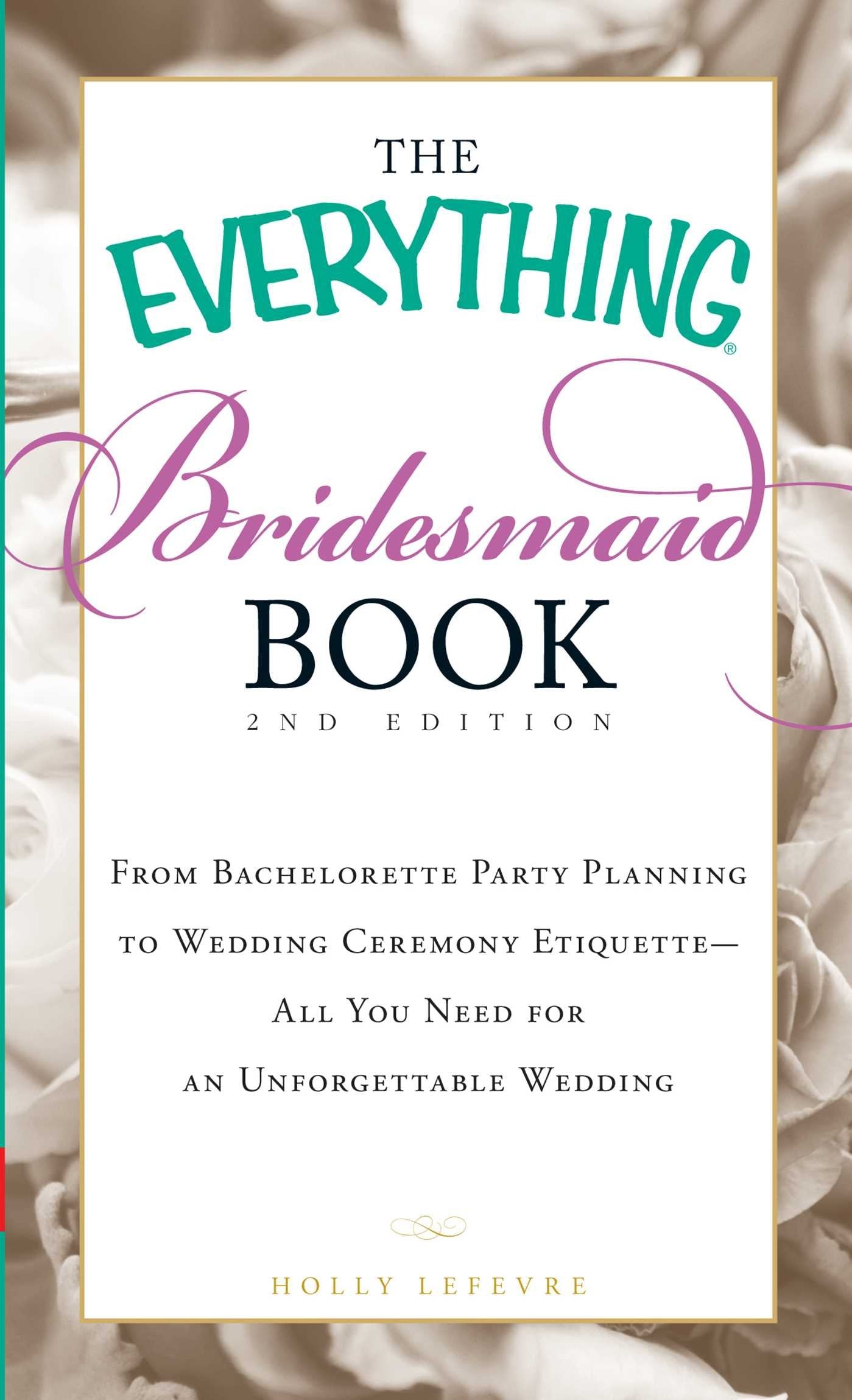The Everything Bridesmaid Book: From bachelorette party planning to wedding ceremony etiquette - all you need for an unforgettable wedding (Everything® Series) - 3483