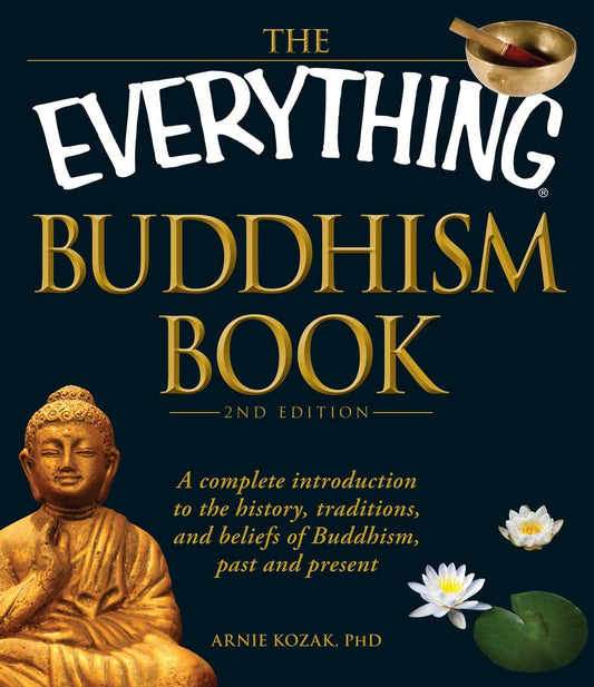 The Everything Buddhism Book: A complete introduction to the history, traditions, and beliefs of Buddhism, past and present (Everything® Series)