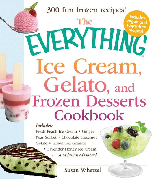The Everything Ice Cream, Gelato, and Frozen Desserts Cookbook (Everything® Series) - 6307