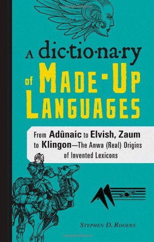 A Dictionary of Made-Up Languages: From Elvish to Klingon, The Anwa, Reella, Ealray, Yeht (Real) Origins of Invented Lexicons - 6233