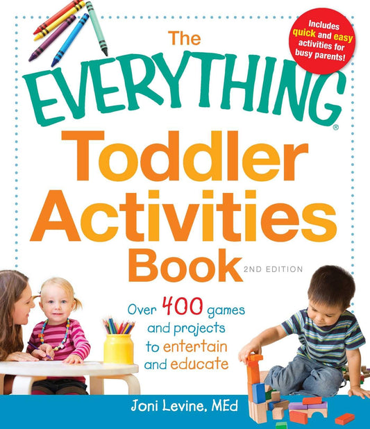 The Everything Toddler Activities Book: Over 400 games and projects to entertain and educate (Everything Series) - 7648