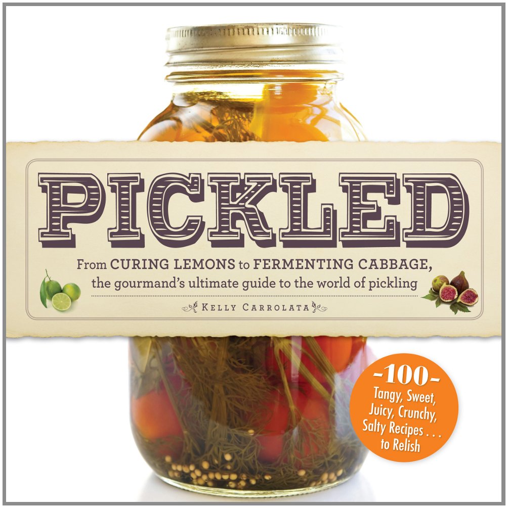 Pickled: From curing lemons to fermenting cabbage, the gourmand's ultimate guide to the world of pickling