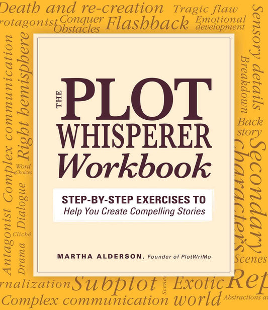 Plot Whisperer Workbook: Step-by-Step Exercises to Help You Create Compelling Stories
