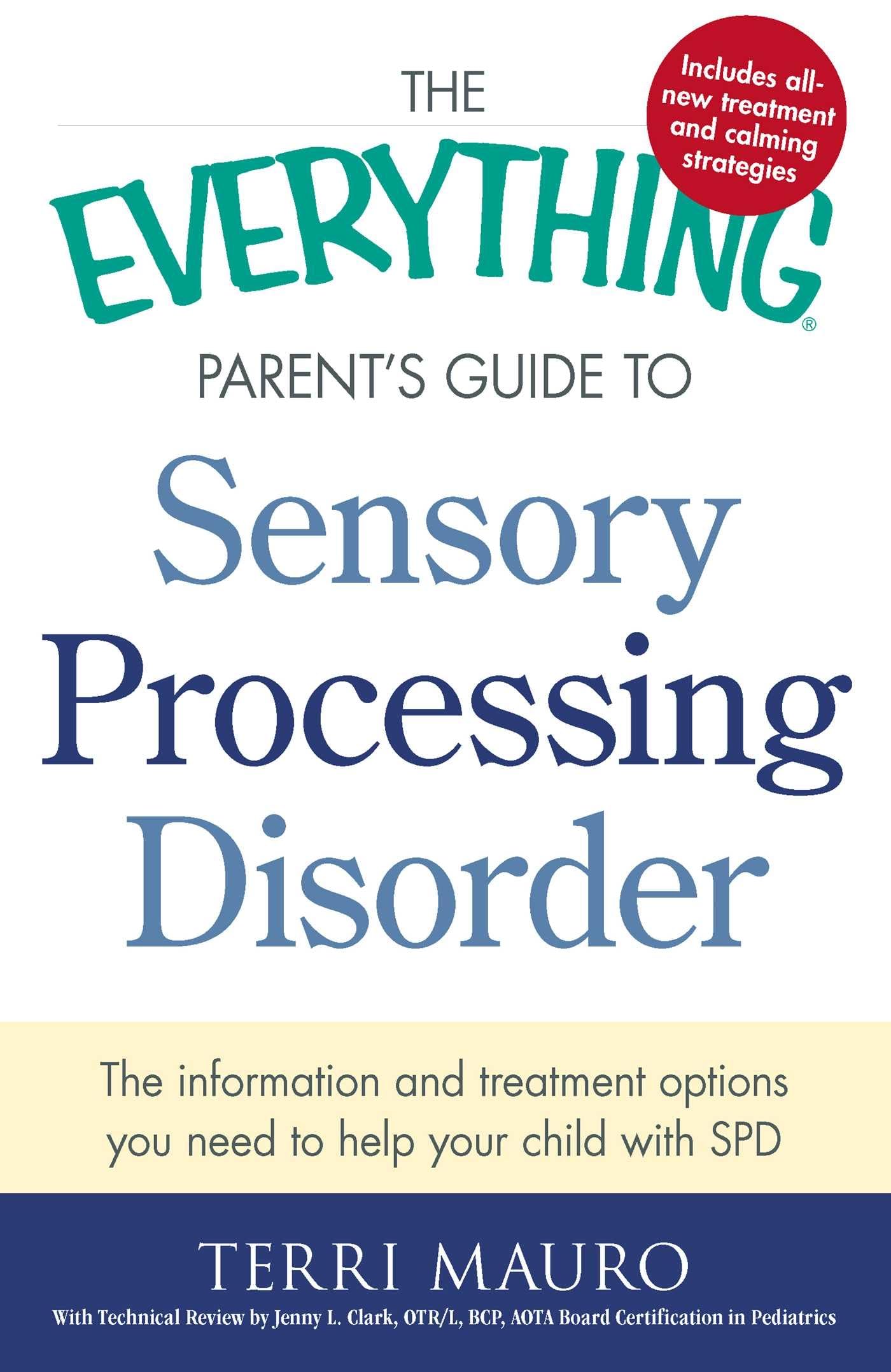 The Everything Parent's Guide To Sensory Processing Disorder: The Information and Treatment Options You Need to Help Your Child with SPD (Everything® Series)