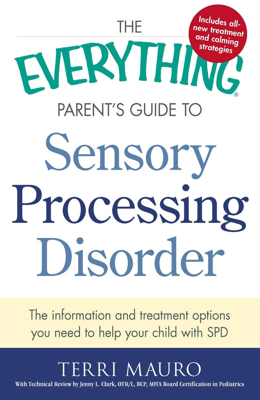 The Everything Parent's Guide To Sensory Processing Disorder: The Information and Treatment Options You Need to Help Your Child with SPD (Everything® Series)
