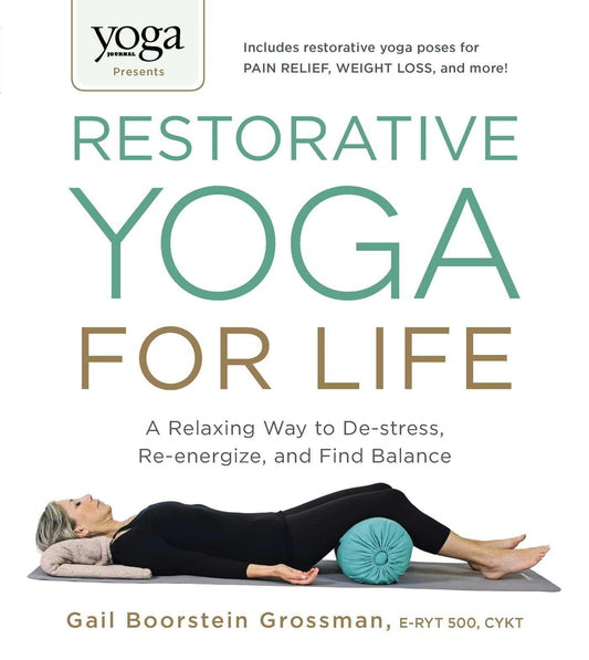Yoga Journal Presents Restorative Yoga for Life: A Relaxing Way to De-stress, Re-energize, and Find Balance - 7429