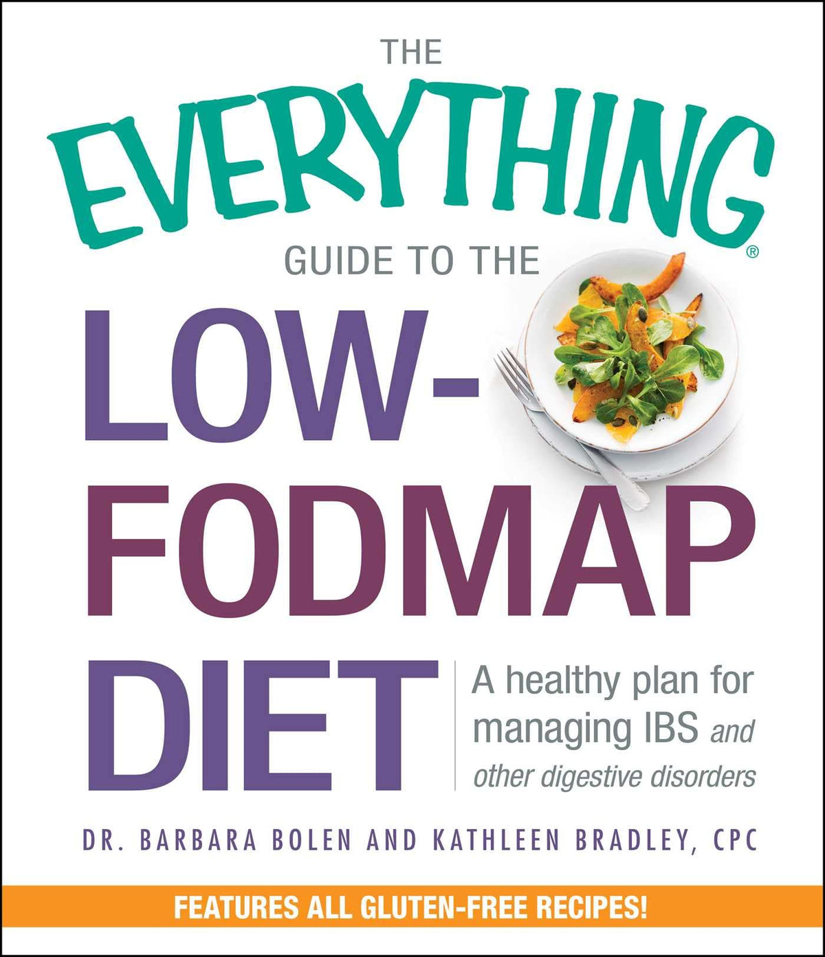 The Everything Guide To The Low-FODMAP Diet: A Healthy Plan for Managing IBS and Other Digestive Disorders (Everything® Series)