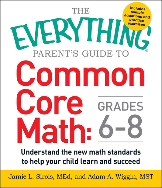 The Everything Parent's Guide to Common Core Math Grades 6-8: Understand the New Math Standards to Help Your Child Learn and Succeed (Everything® Series)