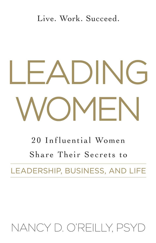 Leading Women: 20 Influential Women Share Their Secrets to Leadership, Business, and Life - 3532