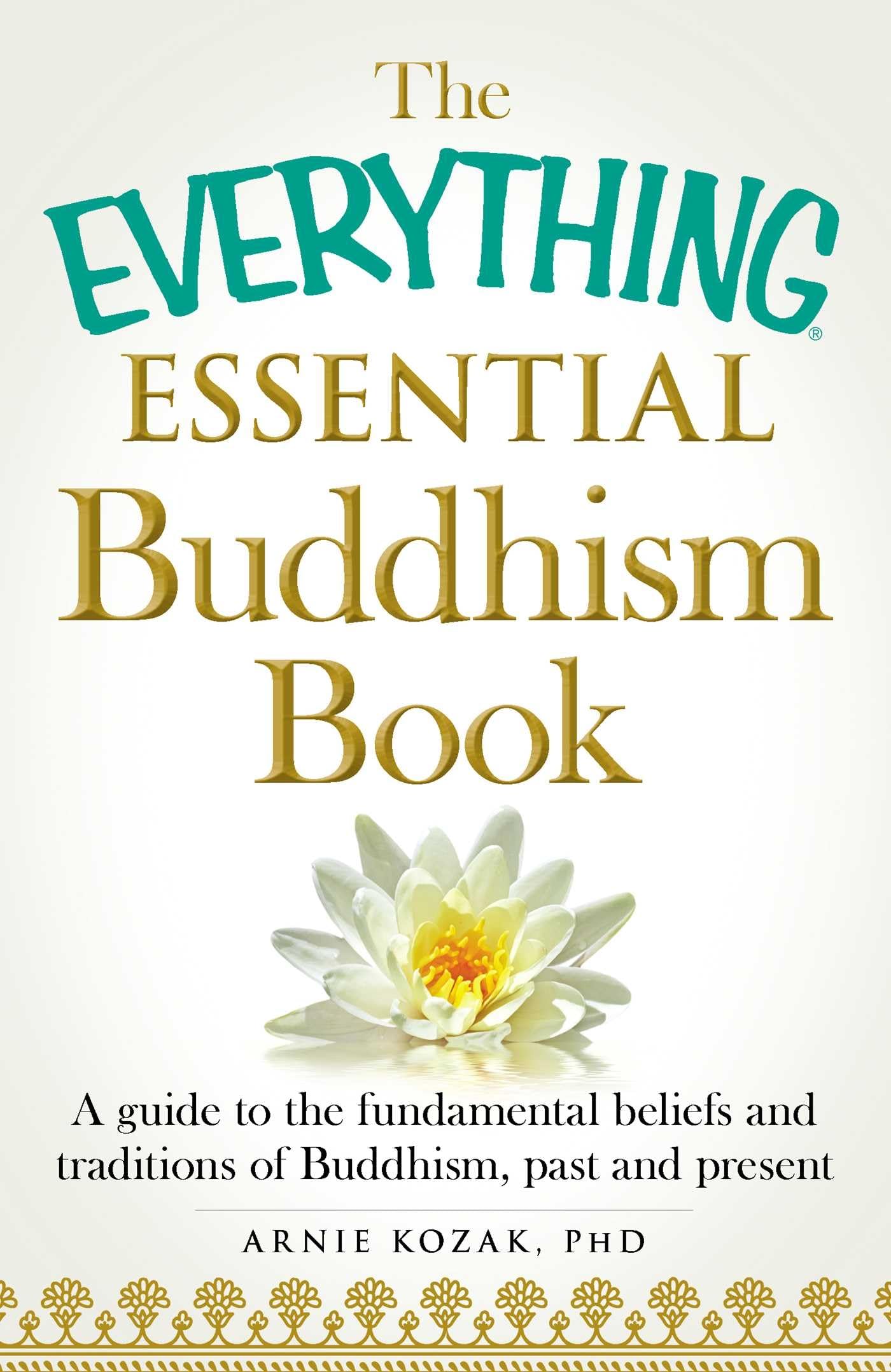 The Everything Essential Buddhism Book: A Guide to the Fundamental Beliefs and Traditions of Buddhism, Past and Present (Everything® Series)