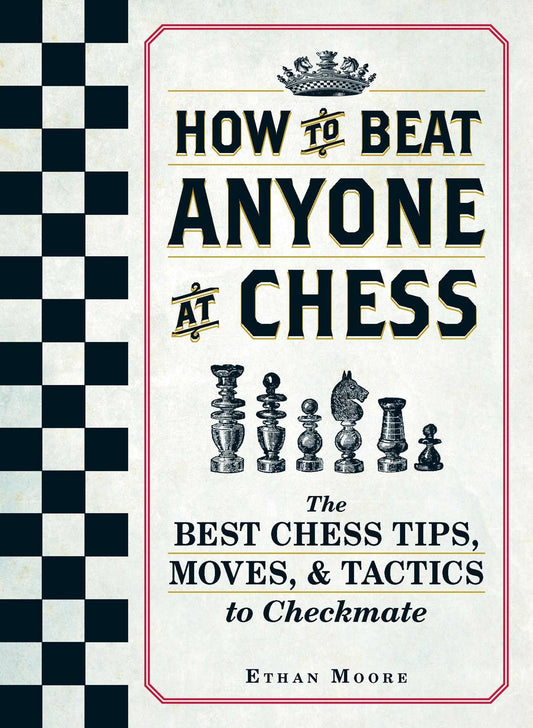 How To Beat Anyone At Chess: The Best Chess Tips, Moves, and Tactics to Checkmate - 7817