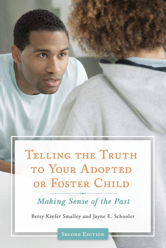Telling the Truth to Your Adopted or Foster Child: Making Sense of the Past