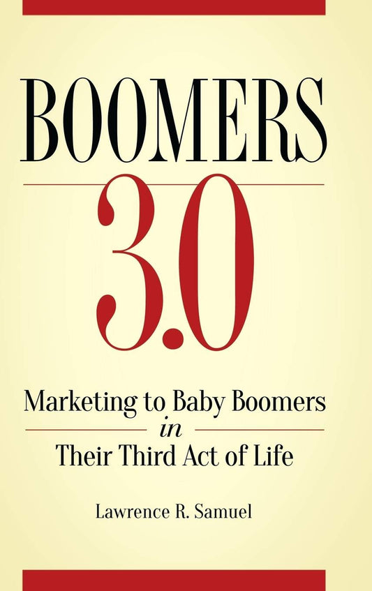 Boomers 3.0: Marketing to Baby Boomers in Their Third Act of Life - 234