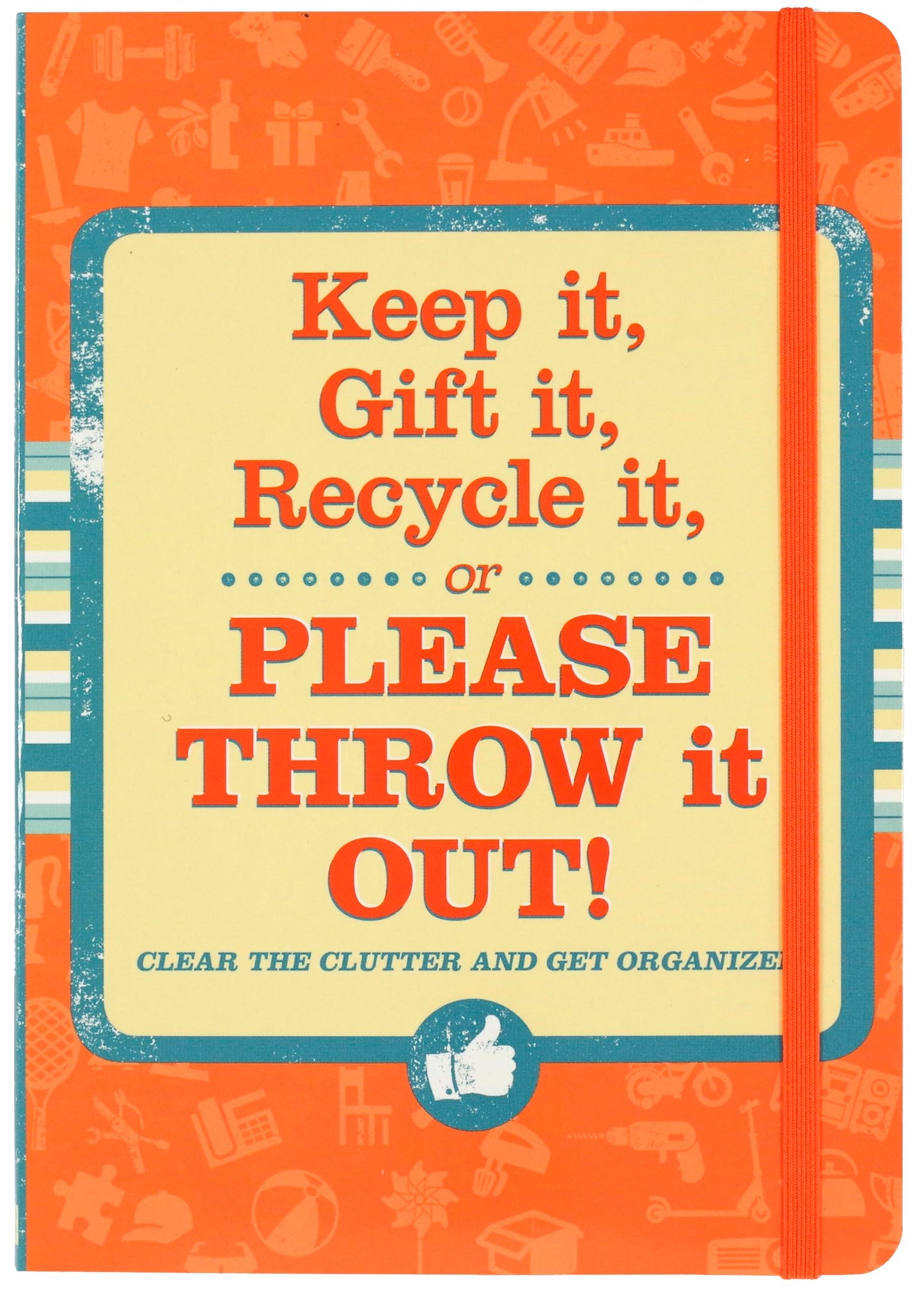 Keep It, Gift It, Recycle It or Please Throw It Out!: Clear the Clutter and Get Organized!