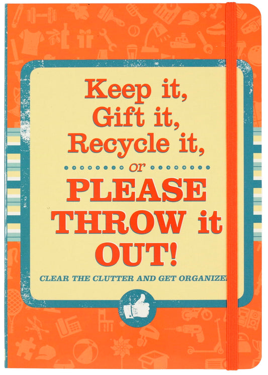 Keep It, Gift It, Recycle It or Please Throw It Out!: Clear the Clutter and Get Organized!