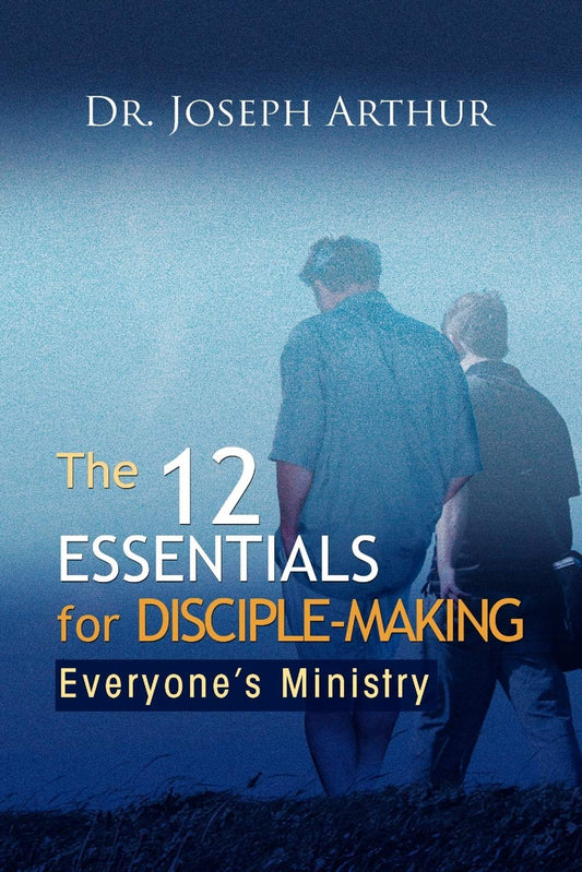 The 12 Essentials for Disciple-Making: Everyone's Ministry