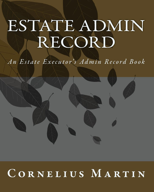 Estate Admin Record: An Estate Executor's Admin Record Book - 2103