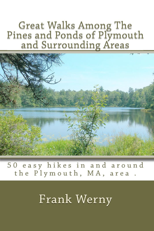 Great Walks Among The Pines and Ponds of Plymouth and Surrounding Areas: 50 hikes in and around the Plymouth, MA, area