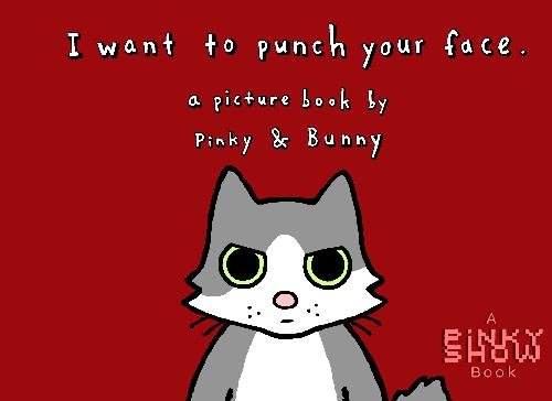 I Want To Punch Your Face: a picture book by Pinky & Bunny - 4745