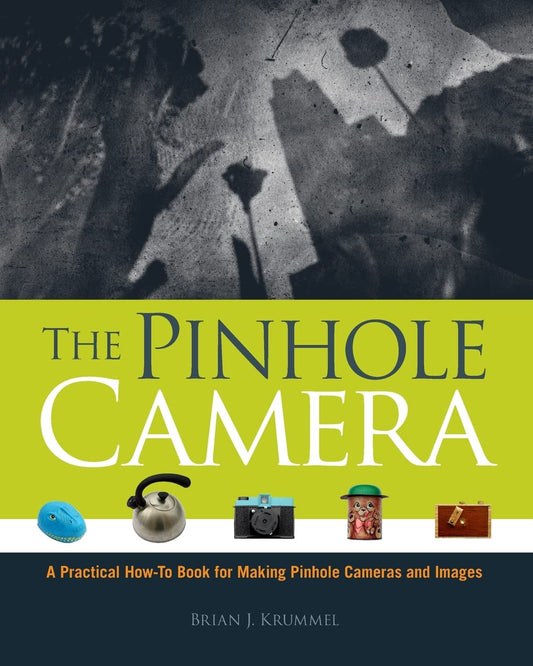 The Pinhole Camera: A Practical How-To Book for Making Pinhole Cameras and Images - 4713