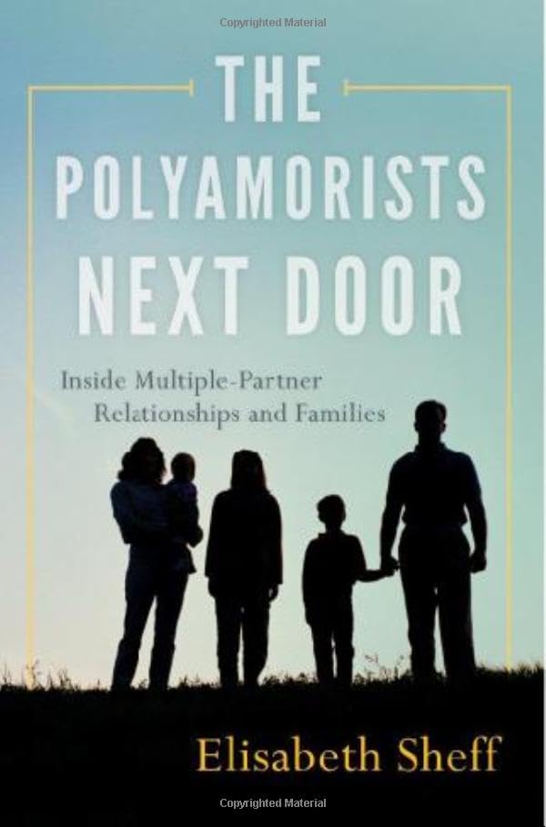 The Polyamorists Next Door: Inside Multiple-Partner Relationships and Families