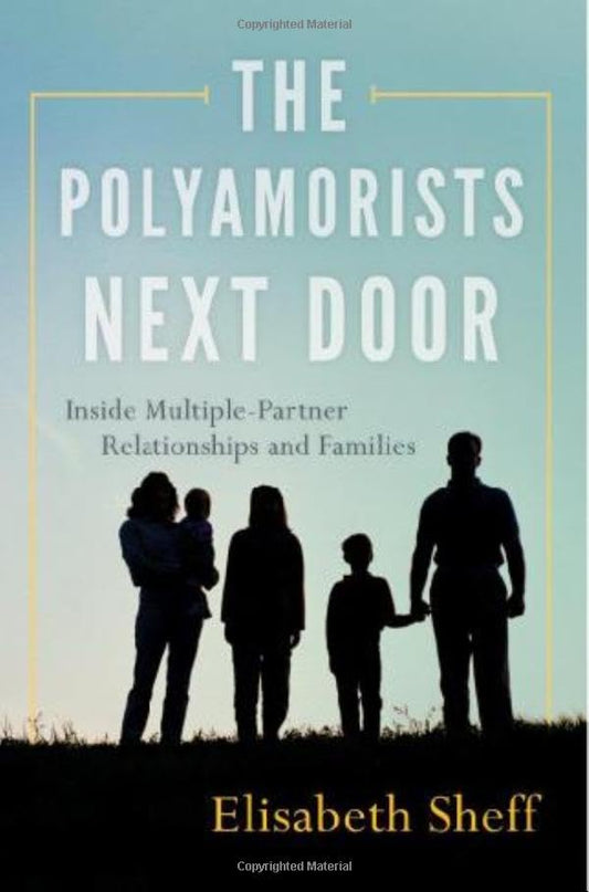 The Polyamorists Next Door: Inside Multiple-Partner Relationships and Families