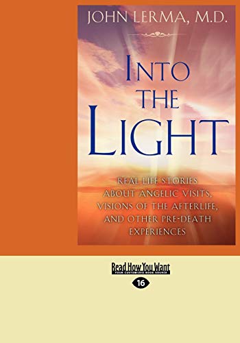 Into the Light: Real Life Stories About Angelic Visits, Visions of the Afterlife, and Other Pre-Death Experiences