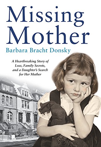 Missing Mother: A Heartbreaking Story of Loss, Family Secrets and a Daughter's Search For Her Mother