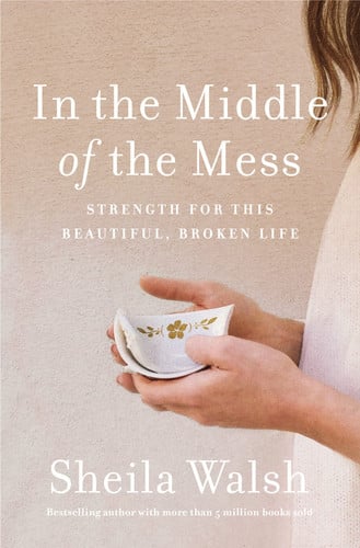 In the Middle of the Mess Strength for This Beautiful, Broken Life