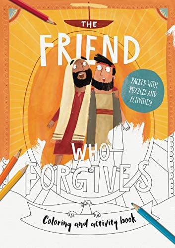 The Friend Who Forgives - Coloring and Activity Book Packed with Puzzles and Activities