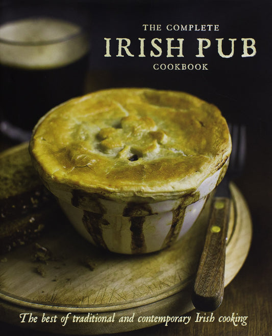 The Complete Irish Pub Cookbook: The Best of Traditional and Contempoary Irish Cooking