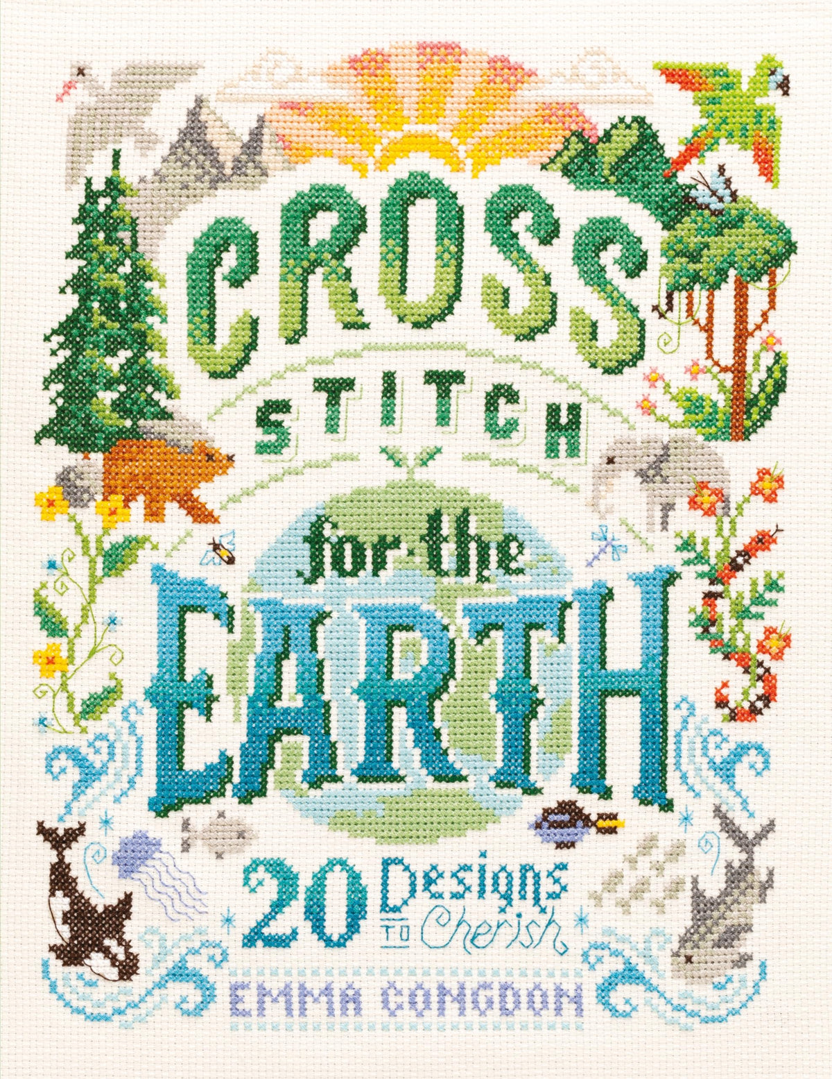 Cross Stitch For The Earth: 20 Designs to Cherish (Stitchrovia)