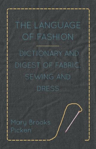 The Language of Fashion - Dictionary and Digest of Fabric, Sewing and Dress - 752