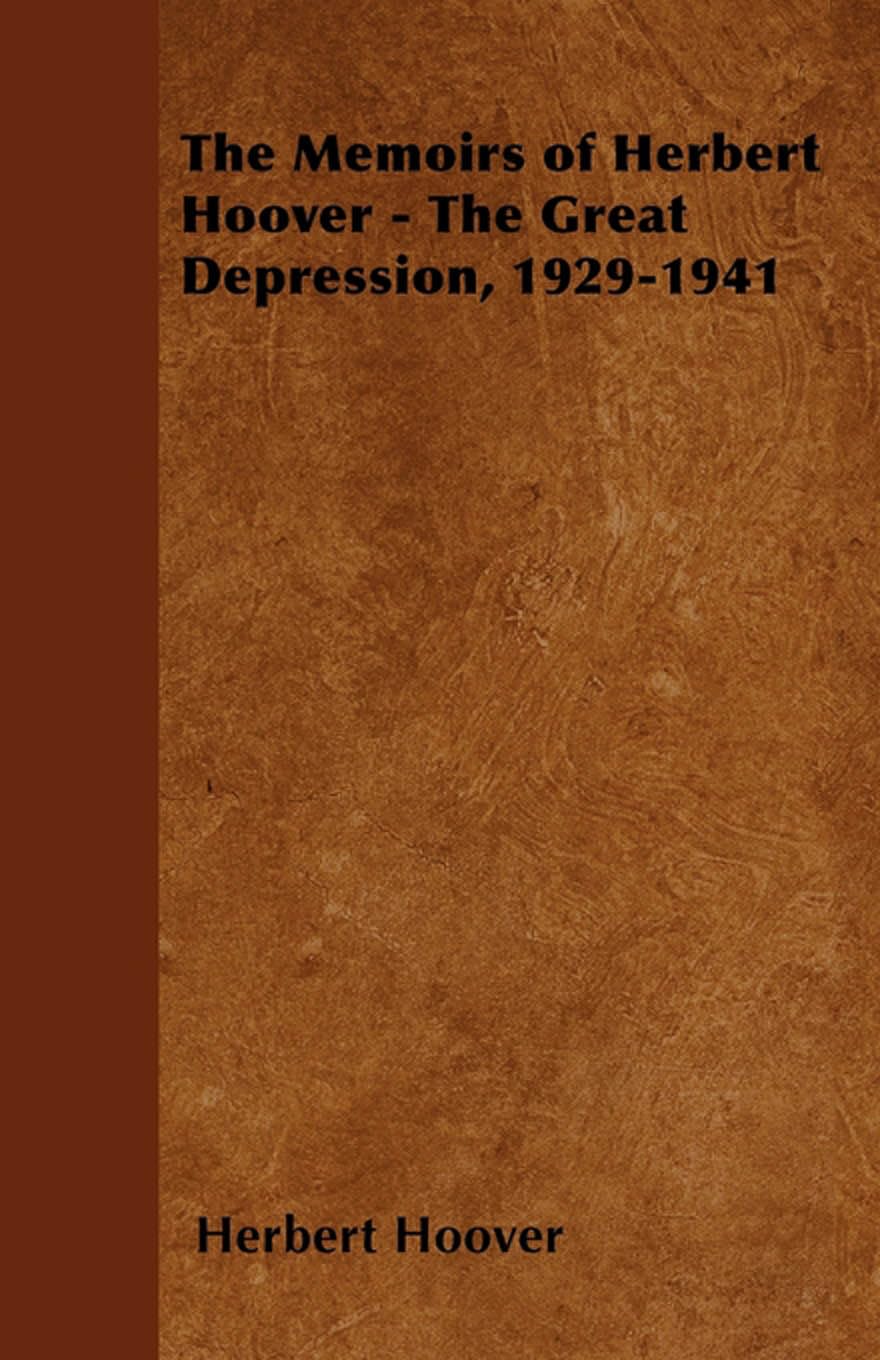 The Memoirs of Herbert Hoover - The Great Depression, 1929-1941